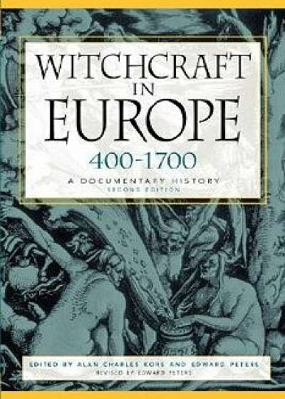 Witchcraft in Europe, 400-1700: A Documentary History, Paperback/Alan Charles Kors