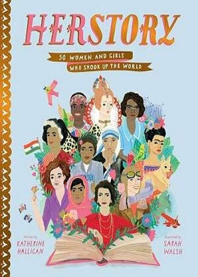 Herstory: 50 Women and Girls Who Shook Up the World, Hardcover/Katherine Halligan