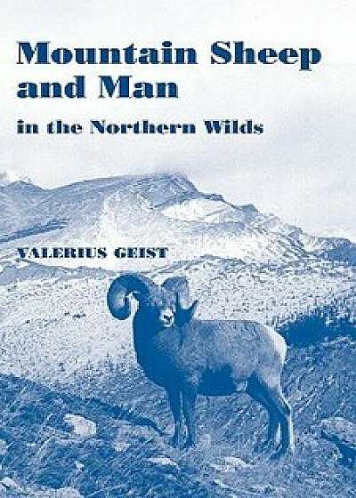 Mountain Sheep and Man in the Northern Wilds, Paperback/Valerius Geist