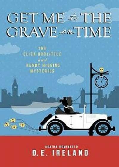 Get Me to the Grave on Time, Paperback/D. E. Ireland