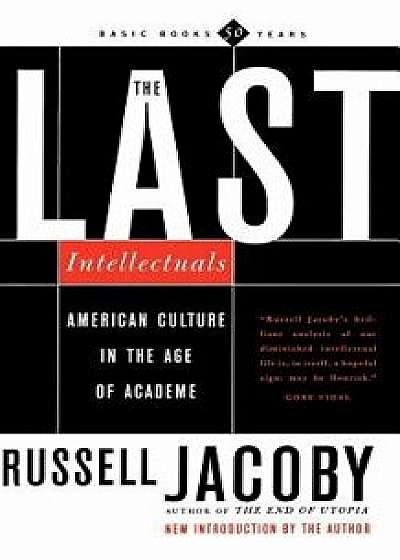The Last Intellectuals: American Culture in the Age of Academe, Paperback/Russell Jacoby