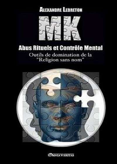 Mk - Abus Rituels & Contr le Mental, Hardcover/Alexandre Lebreton