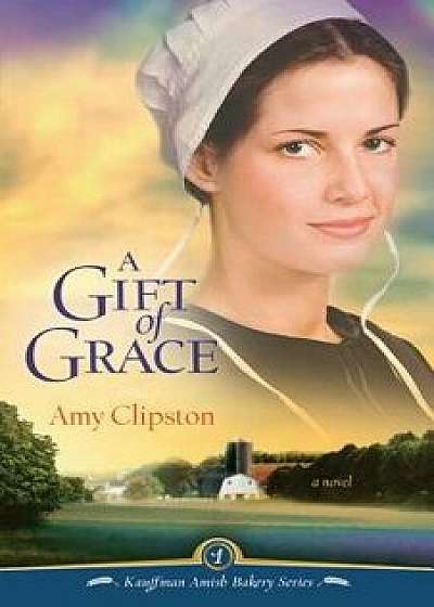 Gift of Grace, Paperback/Amy Clipston