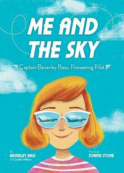 Me and the Sky: Captain Beverley Bass, Pioneering Pilot/Beverley Bass