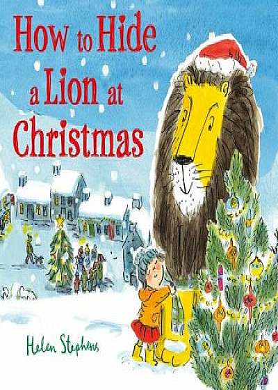 How to Hide a Lion at Christmas, Hardcover/Helen Stephens