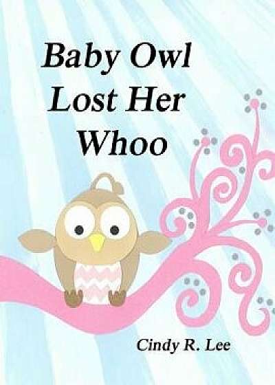 Baby Owl Lost Her Whoo, Paperback/Cindy R. Lee