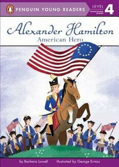 Alexander Hamilton: American Hero, Paperback/Barbara Lowell