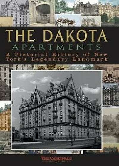 The Dakota Apartments: A Pictorial History of New York's Legendary Landmark, Paperback/The Cardinals