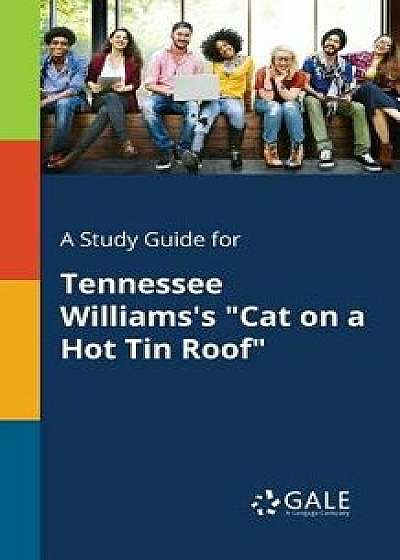 A Study Guide for Tennessee Williams's "cat on a Hot Tin Roof, Paperback/Cengage Learning Gale