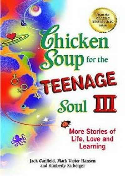 Chicken Soup for the Teenage Soul III: More Stories of Life, Love and Learning, Paperback/Jack Canfield