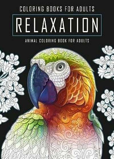 Coloring Books for Adults Relaxation: An Animal Coloring Book for Adults Featuring Hand Drawn Coloring Pages Designed to Aid Stress Relief and Relaxat, Paperback/Adult Coloring World