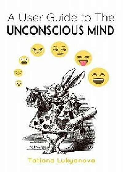 A User Guide to The Unconscious Mind, Paperback/Tatiana Lukyanova