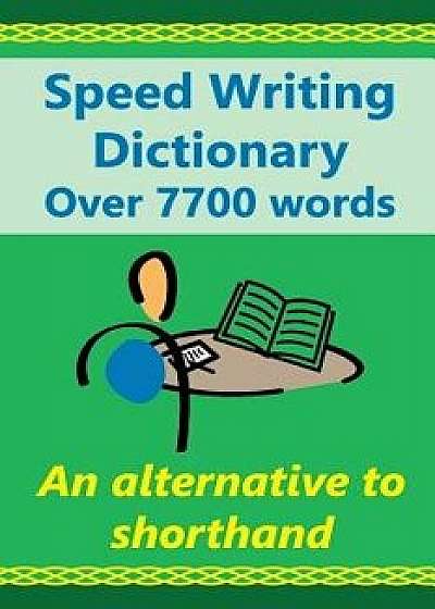 Speed Writing Dictionary Over 5800 Words an Alternative to Shorthand: Speedwriting Dictionary from the Bakerwrite System, a Modern Alternative to Shor, Paperback/Heather Baker