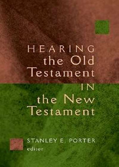 Coperta cărții Hearing the Old Testament in the New Testament, Paperback/Stanley Porter