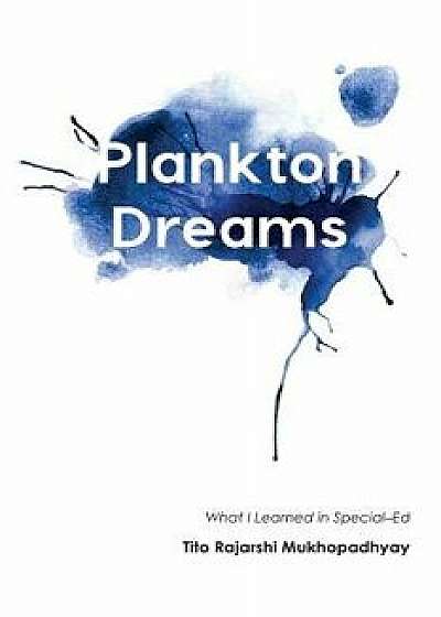 Plankton Dreams: What I Learned in Special Ed, Paperback/Tito Rajarshi Mukhopadhyay
