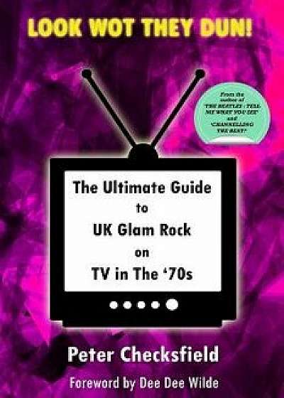 Look Wot They Dun!: The Ultimate Guide to UK Glam Rock on TV in The '70s, Paperback/Dee Dee Wilde