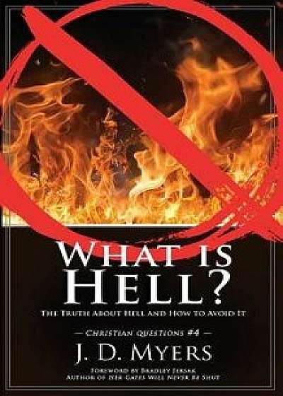 What is Hell?: The Truth About Hell and How to Avoid It, Paperback/J. D. Myers
