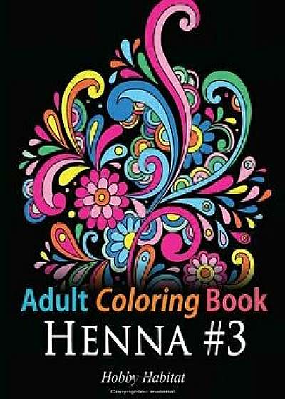 Adult Coloring Book: Henna '3: Coloring Book for Adults Featuring 45 Inspirational Henna Designs, Paperback/Hobby Habitat Coloring Books