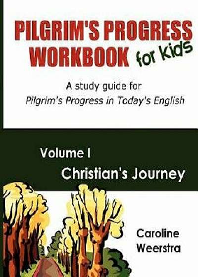 Pilgrim's Progress Workbook for Kids: Christian's Journey: A Study Guide for Pilgrim's Progress in Today's English, Paperback/Caroline Weerstra