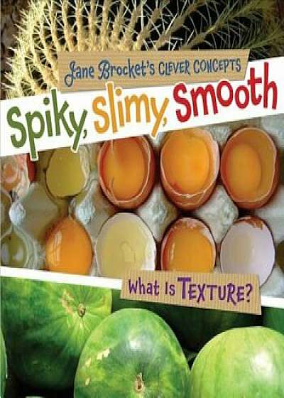 Spiky, Slimy, Smooth: What Is Texture'/Jane Brocket