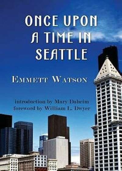 Once Upon a Time in Seattle, Paperback/Emmett Watson