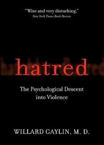 Hatred: The Psychological Descent Into Violence, Paperback/Willard Gaylin