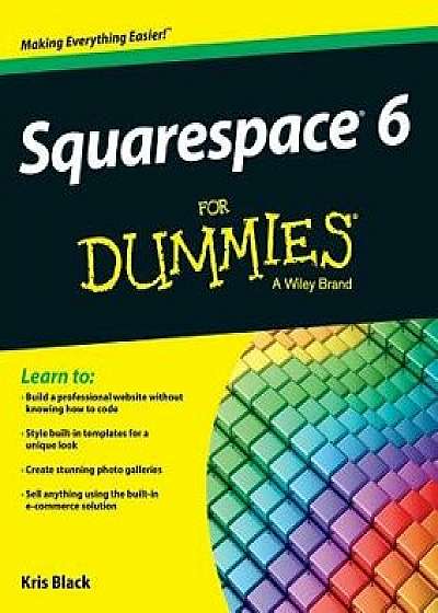 Squarespace 6 for Dummies, Paperback/Kris Black