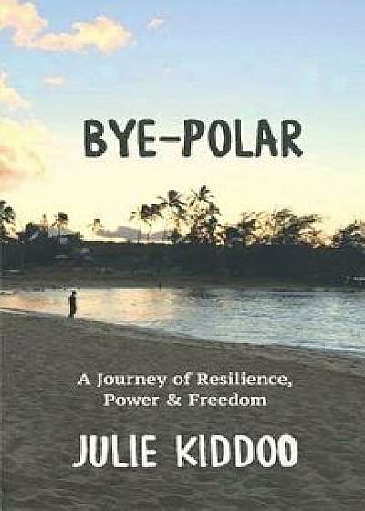 Bye-Polar, Paperback/Julie Kiddoo