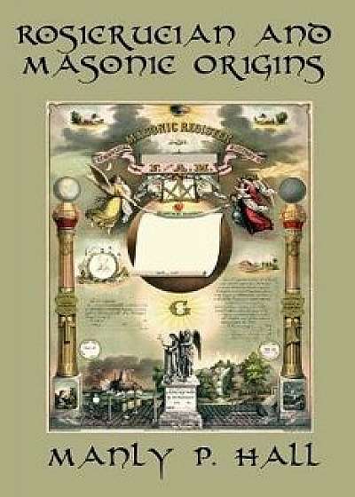 Rosicrucian and Masonic Origins, Paperback/Manly P. Hall