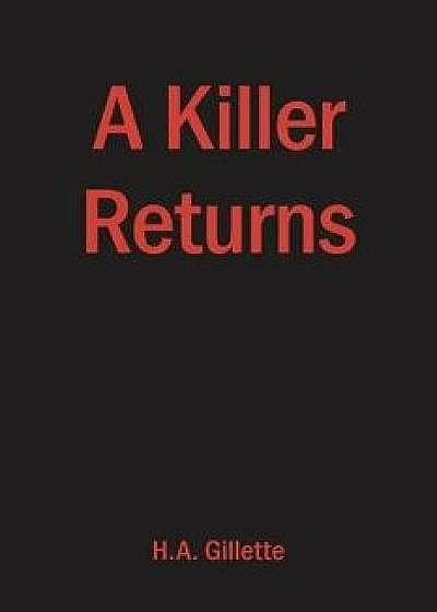 A Killer Returns, Paperback/H. a. Gillette