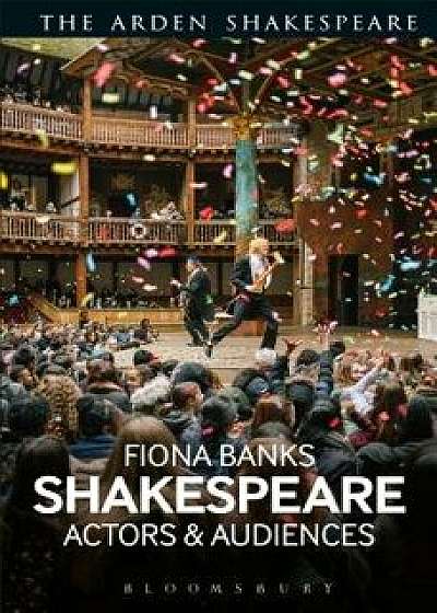 Shakespeare: Actors and Audiences, Hardcover/Fiona Banks