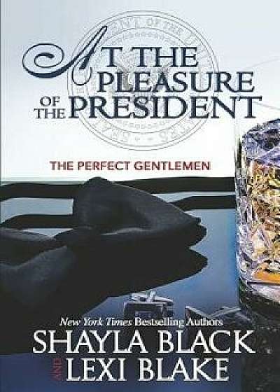 At the Pleasure of the President, Paperback/Lexi Blake