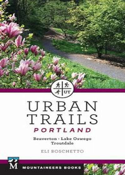 Urban Trails Portland: Beaverton, Lake Oswego, Troutdale, Paperback/Eli Boschetto