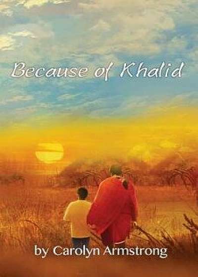 Because of Khalid, Paperback/Carolyn Armstrong