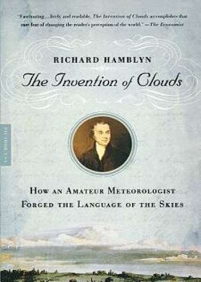 The Invention of Clouds: How an Amateur Meteorologist Forged the Language of the Skies, Paperback/Richard Hamblyn