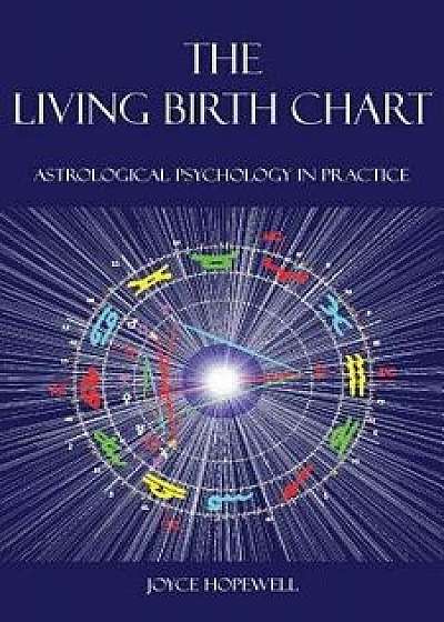 The Living Birth Chart: Astrological Psychology in Practice, Paperback/Joyce Susan Hopewell