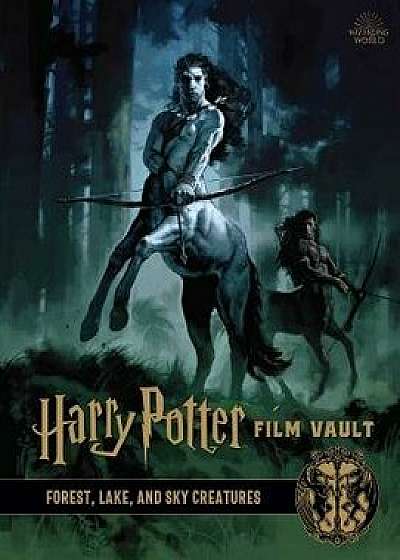 Harry Potter: Film Vault: Volume 1: Forest, Lake, and Sky Creatures, Hardcover/Jody Revenson