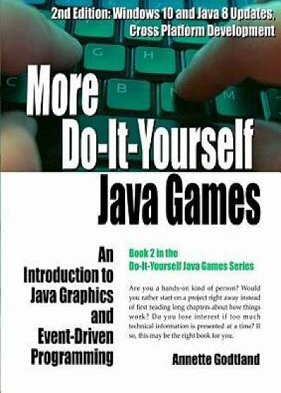 More Do-It-Yourself Java Games: An Introduction to Java Graphics and Event-Driven Programming, Paperback/Paul Godtland