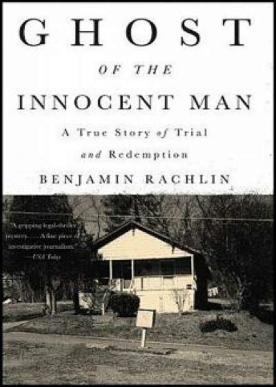 Ghost of the Innocent Man: A True Story of Trial and Redemption, Paperback/Benjamin Rachlin