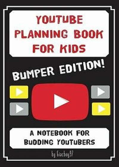 Youtube Planning Book for Kids: Bumper Edition: A Bumper Edition of Our Popular Notebook for Budding Youtubers, Paperback/Giacboy 97