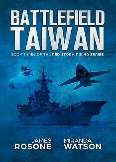 Battlefield Taiwan: Book Three of the Red Storm Series, Paperback/Miranda Watson