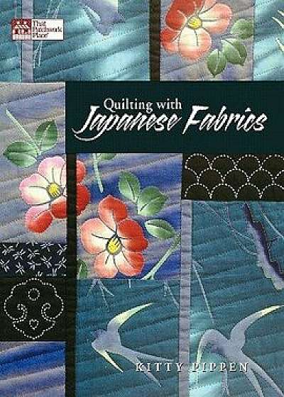Quilting with Japanese Fabrics, Paperback/Kitty Pippen