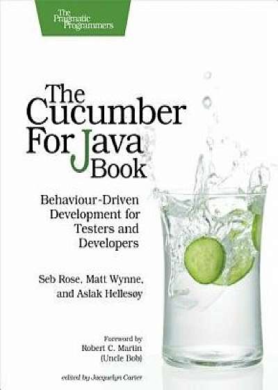 The Cucumber for Java Book: Behaviour-Driven Development for Testers and Developers, Paperback/Seb Rose