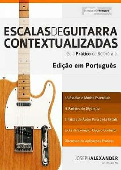 Escalas de Guitarra Contextualizadas: Domine E Aplique Cada Escala E Modo Essencial Na Guitarra/MR Joseph Alexander