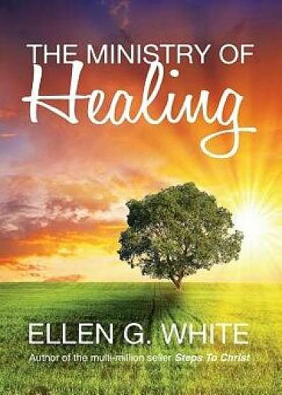 The Ministry of Healing, Hardcover/Ellen G. White