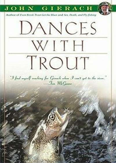 Dances with Trout, Paperback/John Gierach