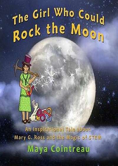 The Girl Who Could Rock the Moon - An Inspirational Tale about Mary G. Ross and the Magic of STEM, Hardcover/Maya Cointreau