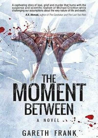 The Moment Between: A Psychological Thriller That Brings Death to Life, Paperback/Gareth J. Frank