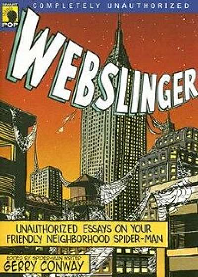 Webslinger: Unauthorized Essays on Your Friendly Neighborhood Spider-Man, Paperback/Gerry Conway