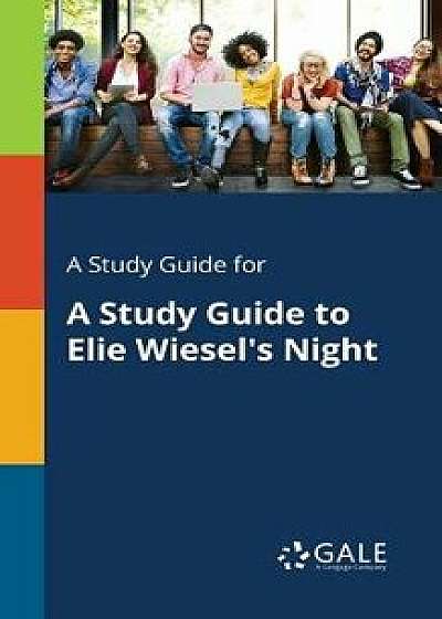 Coperta cărții A Study Guide for a Study Guide to Elie Wiesel's Night, Paperback/Cengage Learning Gale